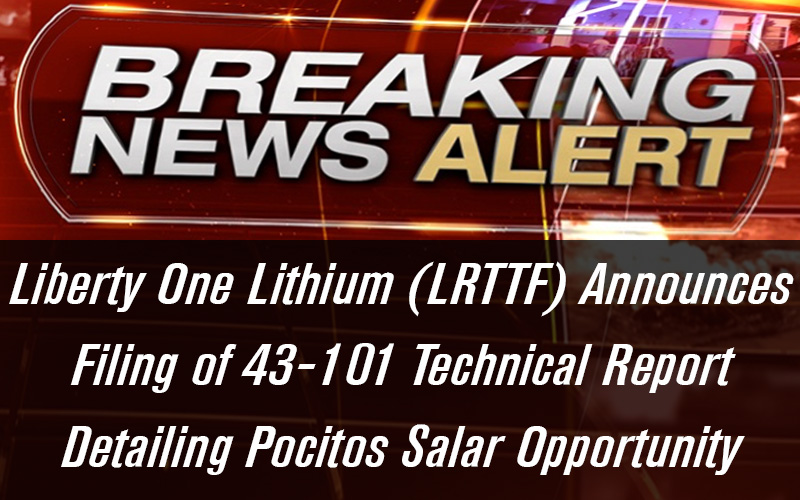Liberty One Lithium Lrttf Announces Filing Of 43 101 Technical Receive Free Updates News Stock Alerts